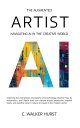 The Augmented Artist: Navigating AI in the Creative World【電子書籍】[ C. Walker Hurst...