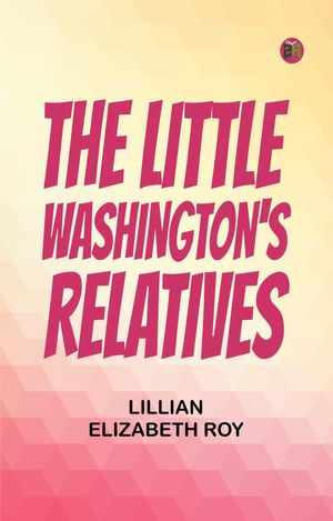 ŷKoboŻҽҥȥ㤨The Little Washington's RelativesŻҽҡ[ Lillian Elizabeth Roy ]פβǤʤ158ߤˤʤޤ