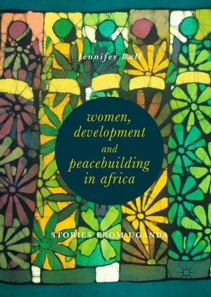 Women, Development and Peacebuilding in Africa Stories from Uganda