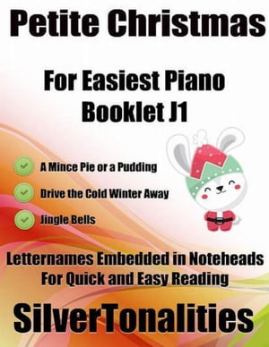 Petite Christmas Booklet J1 - For Beginner and Novice Pianists a Mince Pie or a Pudding Drive the Cold Winter Away Jingle Bells Letter Names Embedded In Noteheads for Quick and Easy Reading