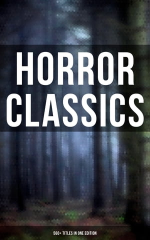 Horror Classics: 560+ Titles in One Edition