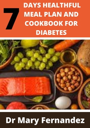 7 DAYS HEALTHFUL MEAL PLAN AND COOKBOOK FOR DIABETES