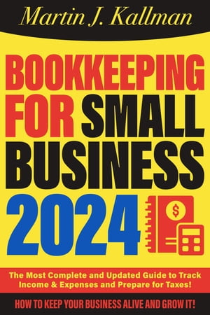 Bookkeeping for Small Business The Most Complete and Updated Guide with Tips and Tricks to Track Income & Expenses and Prepare for Taxes
