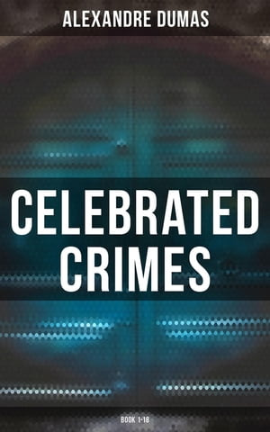 Celebrated Crimes (Book 1-18) Complete Series: True Stories & Historical Accounts of Infamous Real-Life Criminal Events from the Past