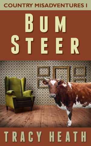 Bum Steer Country Misadventures, #1Żҽҡ[ Tracy Heath ]