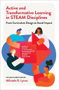 Active and Transformative Learning in STEAM Disciplines From Curriculum Design to Social Impact