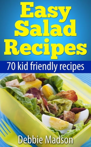 Easy Salad Recipes: 70 Kid Friendly Recipes