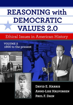 Reasoning with Democratic Values 2.0, Volume 2 Ethical Issues in American Histor...
