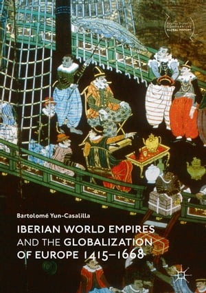 Iberian World Empires and the Globalization of Europe 1415–1668