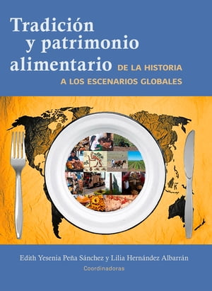 Tradici?n y patrimonio alimentario De la historia a los escenarios globales