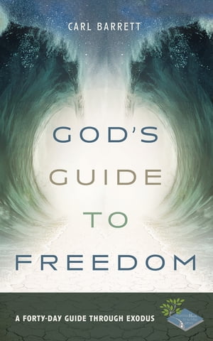 Gods Guide to Freedom A Forty-Day Guide through ExodusŻҽҡ[ Carl Barrett ]