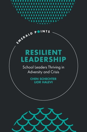 Resilient Leadership School Leaders Thriving in Adversity and Crisis