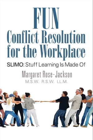 Fun Conflict Resolution for the Workplace SLIMO: Stuff Learning Is Made Of
