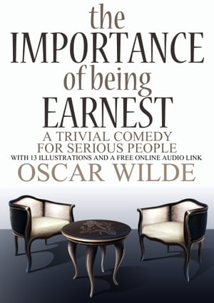 The Importance of Being Earnest: (A Trivial Comedy for Serious People) With 13 Illustrations and a Free Online Audio Link.Żҽҡ[ Oscar Wilde ]