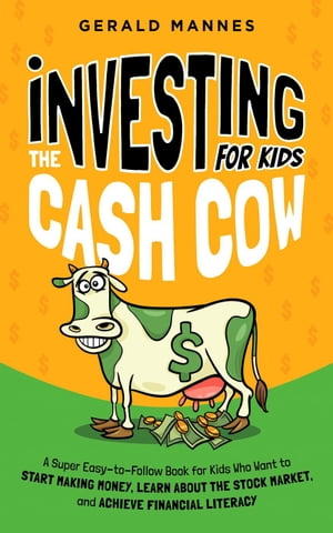 Investing for Kids: The Cash Cow【電子書籍】 Gerald Mannes