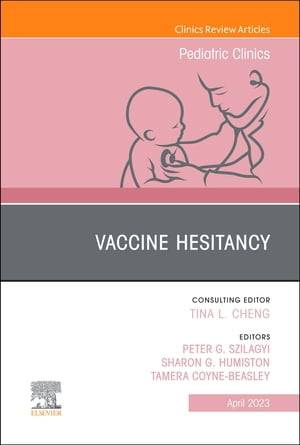 Vaccine Hesitancy, An Issue of Pediatric Clinics of North America, E-Book