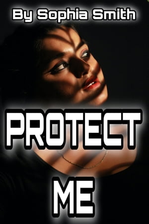 Protect Me A Romance ThrillerŻҽҡ[ Sophia Smith ]