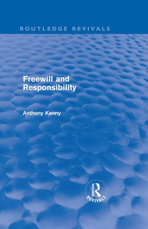 Freewill and Responsibility (Routledge Revivals)Żҽҡ[ Anthony Kenny ]