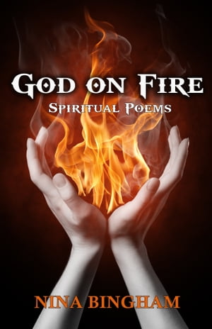 God on Fire: Spiritual Poems【電子書籍】[ Nina Bingham ]