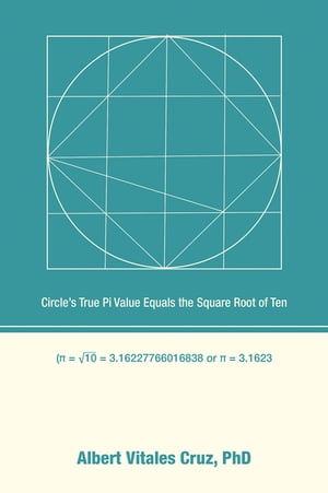 Circle’s True Pi Value Equals the Square Root of Ten