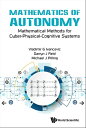 Mathematics Of Autonomy: Mathematical Methods For Cyber-physical-cognitive Systems【電子書籍】 Vladimir G Ivancevic