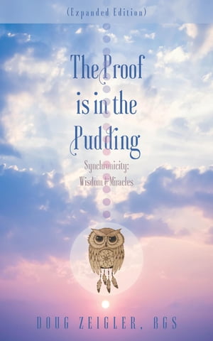 The Proof Is in the Pudding (Expanded Edition) Synchronicity: Wisdom & Miracles【電子書籍】[ Dou..