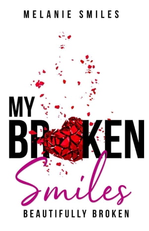 My Broken Smiles: Beautifully Broken【電子書籍】[ Melanie Smiles ]