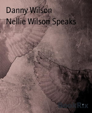 Nellie Wilson Speaks【電子書籍】[ Danny Wi