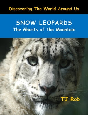 Snow Leopards The Ghosts of the Mountain (Age 6 and above)【電子書籍】[ TJ Rob ]