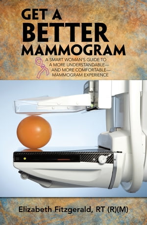 ŷKoboŻҽҥȥ㤨Get a Better Mammogram A Smart Womans Guide to a More UnderstandableAnd More ComfortableMammogram ExperienceŻҽҡ[ Elizabeth Fitzgerald RT ]פβǤʤ452ߤˤʤޤ