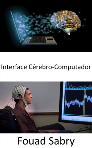 Interface C rebro-Computador Controlar m quinas com sua mente agora poss vel com esses gadgets【電子書籍】 Fouad Sabry