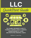 LLC QuickStart Guide The Simplified Beginner 039 s Guide to Forming a Limited Liability Company, Understanding LLC Taxes, and Protecting Personal Assets【電子書籍】 Matthew C. Lewis Esq.