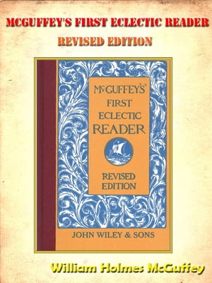 McGuffey's First Eclectic Reader, Revised Edition **FULLY ILLUSTRATED ORIGINAL** [Annotated]