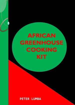 African Greenhouse Cooking KitŻҽҡ[ Peter Lumba ]