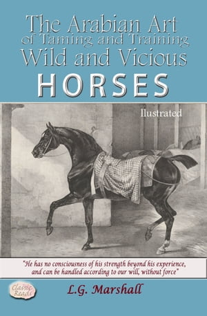 The Arabian Art of Training and Taming Wild and Vicious Horses ILLUSTRATED