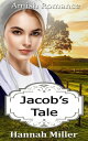 Jacob’s Tale - Amish Romance【電子書籍】 Hannah Miller