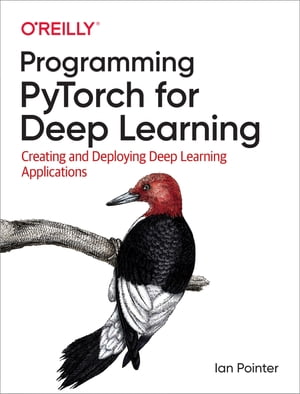 Programming PyTorch for Deep Learning Creating and Deploying Deep Learning Applications