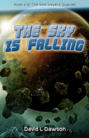 The Sky Is Falling The God Slayers Quartet, #2【電子書籍】[ David Dawson ]
