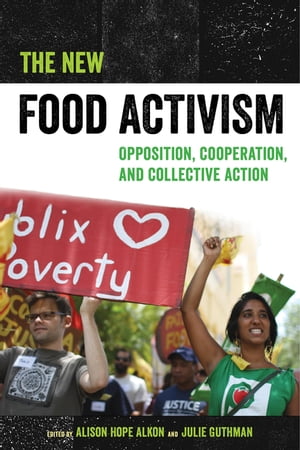 The New Food Activism Opposition, Cooperation, and Collective Action