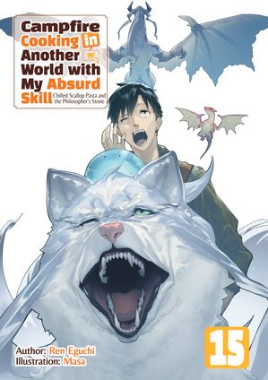 Campfire Cooking in Another World with My Absurd Skill: Volume 15【電子書籍】[ Ren Eguchi ]