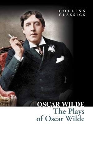 The Plays of Oscar Wilde (Collins Classics)