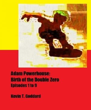 Adam Powerhouse: Birth of the Double Zero (Episodes 1 to 9)Żҽҡ[ Kevin T. Goddard ]