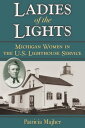 Ladies of the Lights Michigan Women in the U.S. Lighthouse Service【電子書籍】[ Patric...