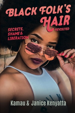 Black Folk's Hair: Secrets, Shame & Liberation, Revised Edition