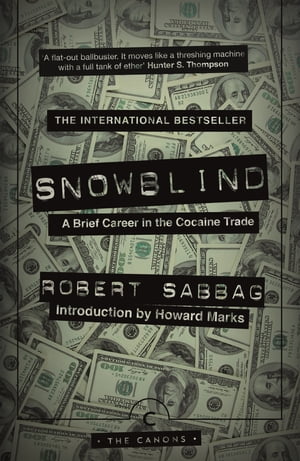 Snowblind A Brief Career in the Cocaine Trade【電子書籍】 Robert Sabbag