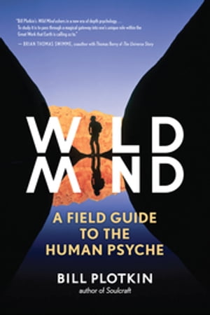 Wild Mind A Field Guide to the Human Psyche【電子書籍】[ Bill Plotkin ]