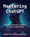 Mastering ChatGPT A Comprehensive Guide to Prompt Engineering