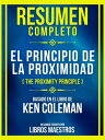 Resumen Completo - El Principio De La Proximidad (The Proximity Principle) - Basado En El Libro De Ken Coleman