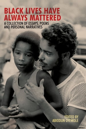 Black Lives Have Always Mattered, A Collection of Essays, Poems, and Personal Narratives