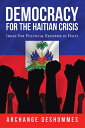 Democracy for the Haitian Crisis Ideas for Political Reforms in Haiti【電子書籍】 Archange Deshommes